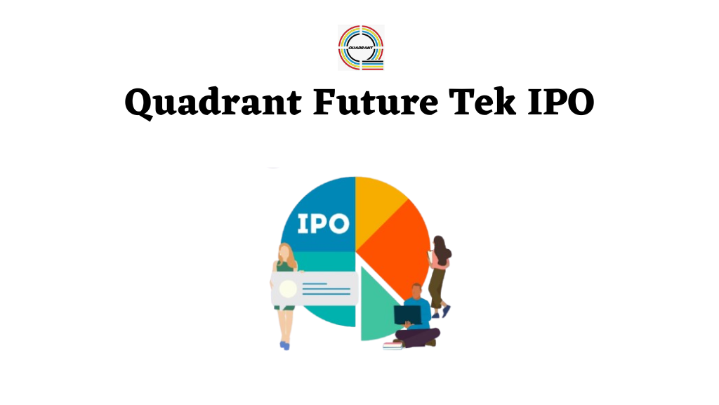 Quadrant Future Tek IPO